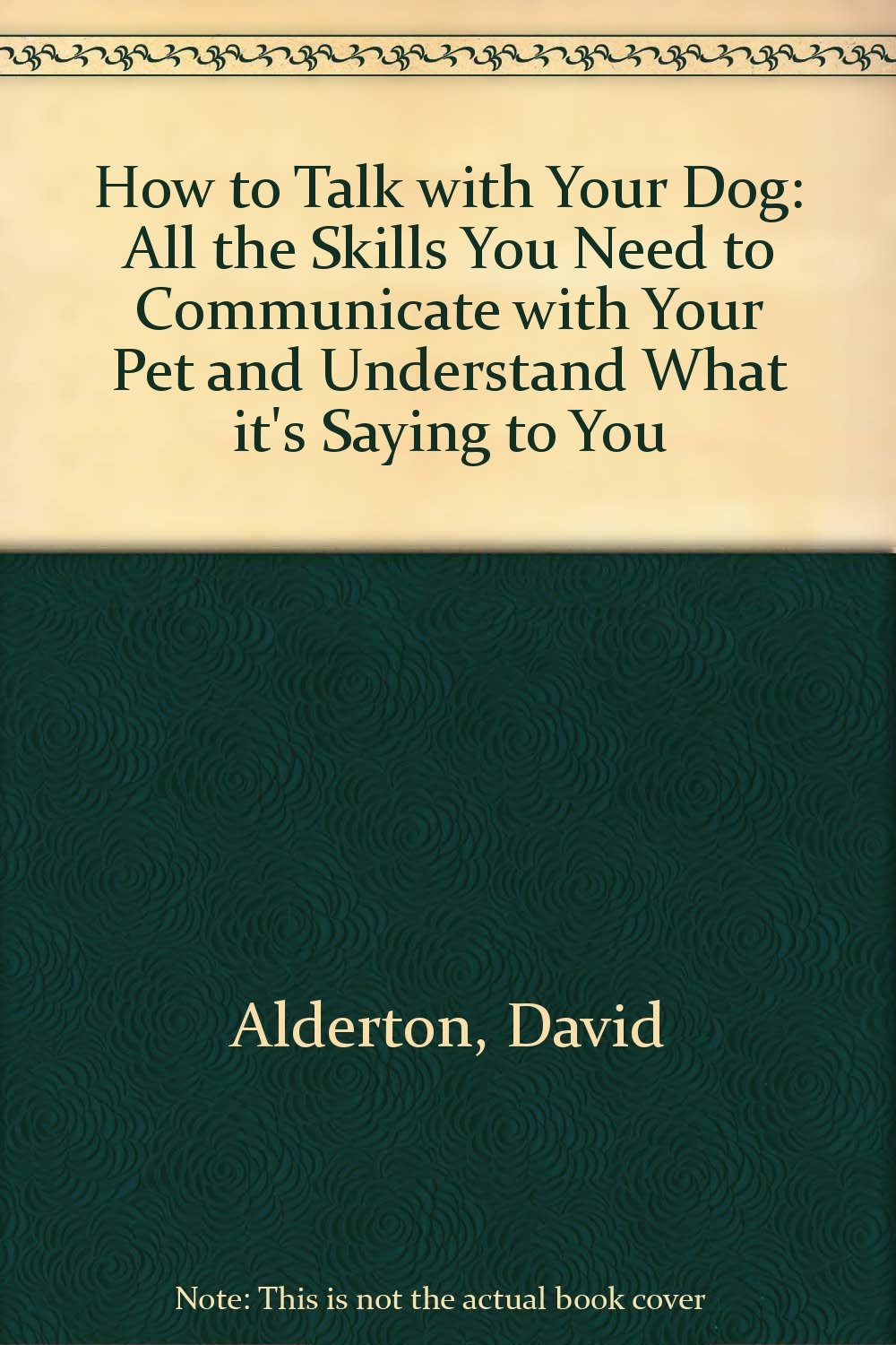 How to Talk with Your Dog: All the Skills You Need to Communicate with Your Pet and Understand What it's Saying to You Books