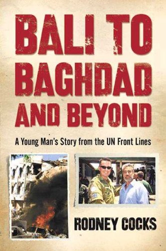 Bali to Baghdad And Beyond: A Young Man's Story from the Un Front Lines Politics & Society