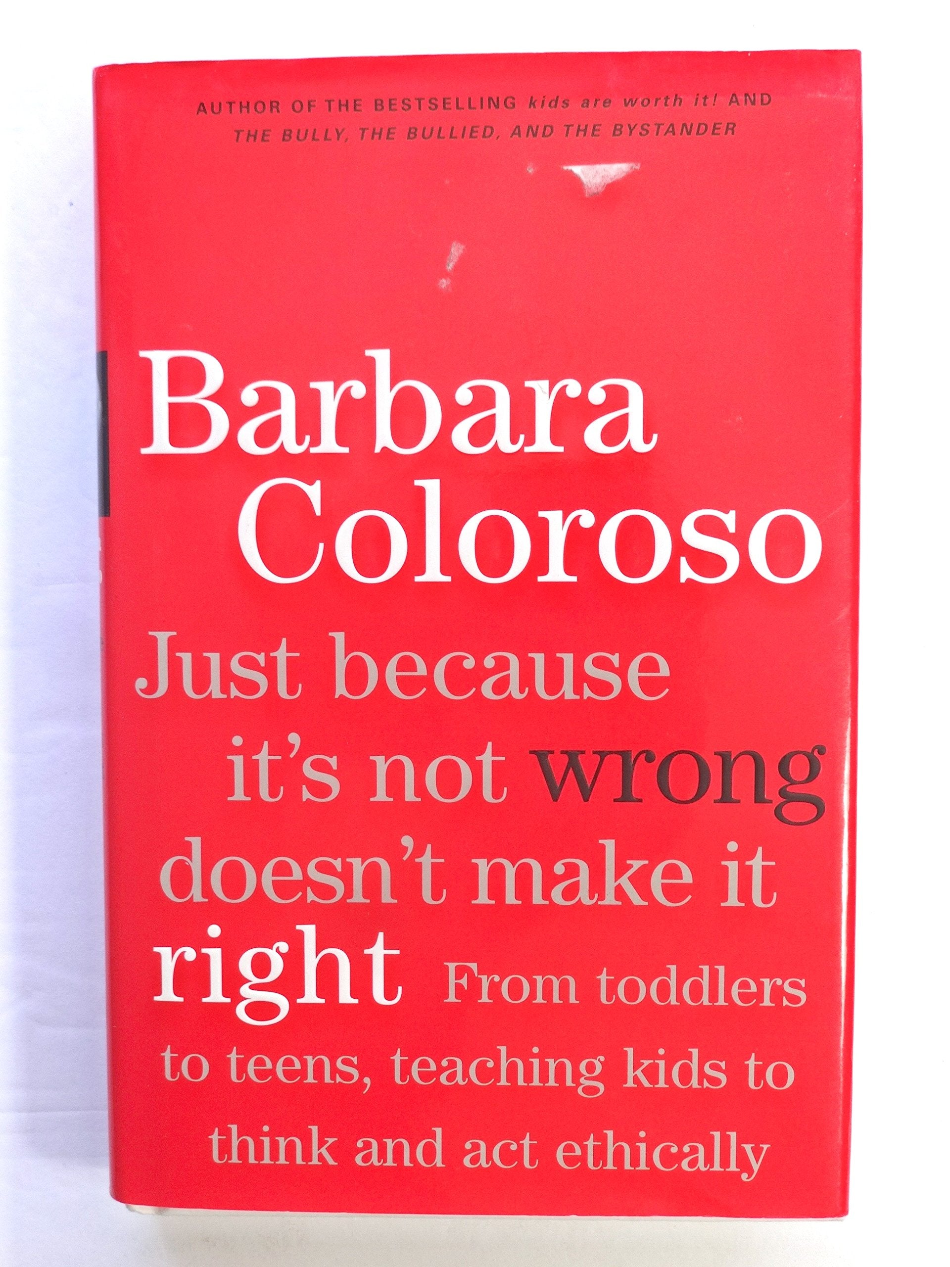 Just Because It's Not Wrong Doesn't Make It Right: Teaching Kids To Think And Act Ethically Parents & Children