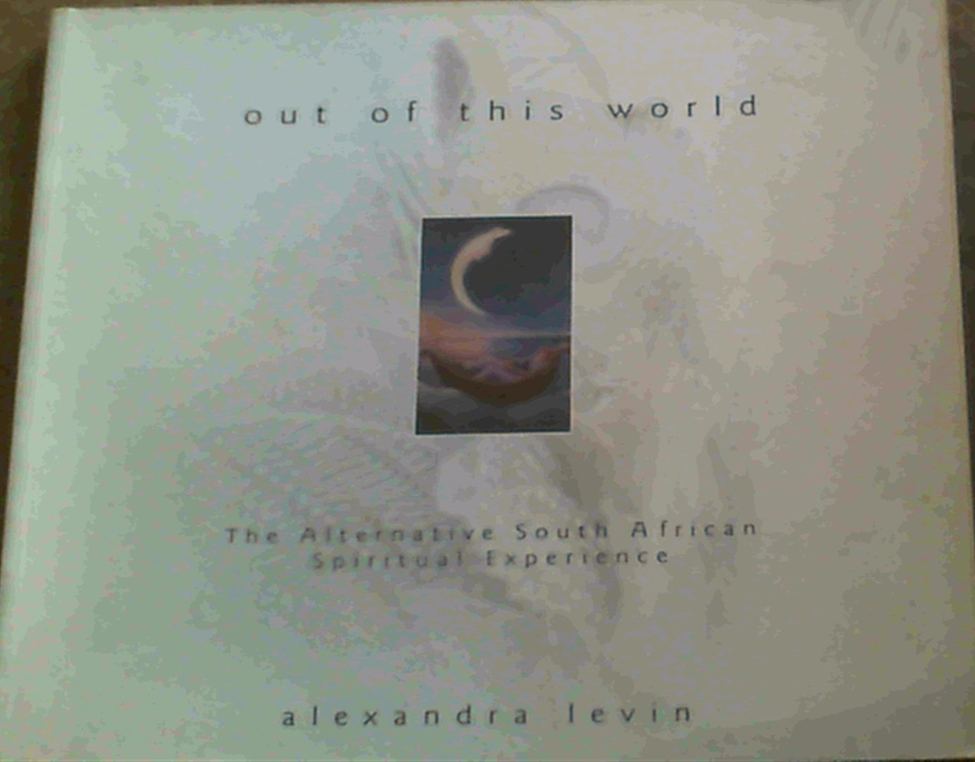 Out of This World - the Alternative South African Spiritual Experience book
