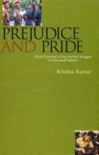 Prejudice and Pride: School Histories of the Freedom Struggle in India and Pakistan book