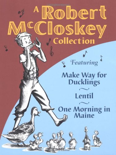 A Robert McCloskey Collection Featuring: Make Way for Ducklings/Lentil/One Morning in Maine Non-fiction