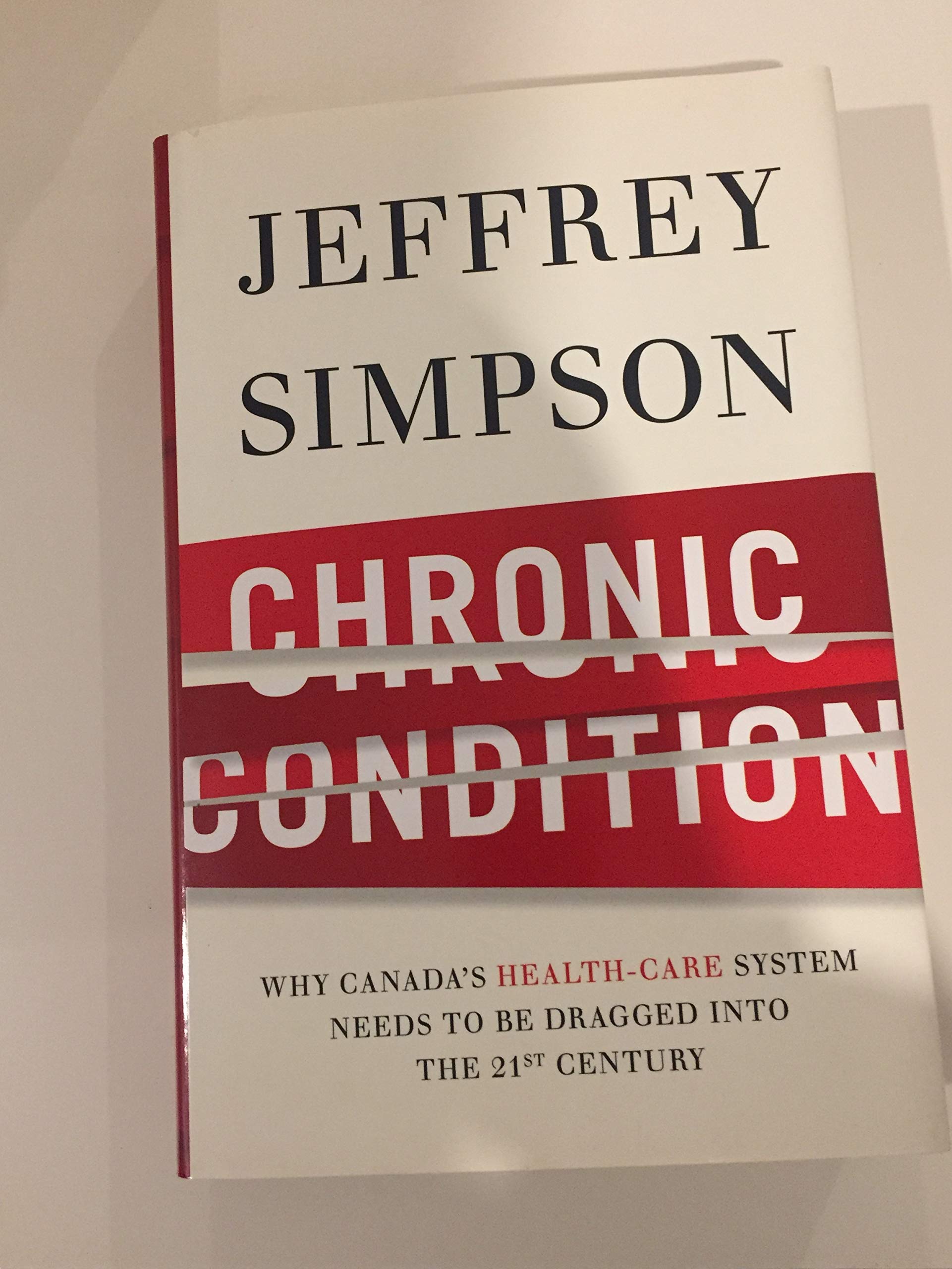 Chronic Condition: Why Canada's Health Care System Needs to be Dragged into the 21st Century book