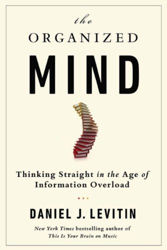 The Organized Mind: Thinking Straight In The Age Of Information Overload Business & Technology