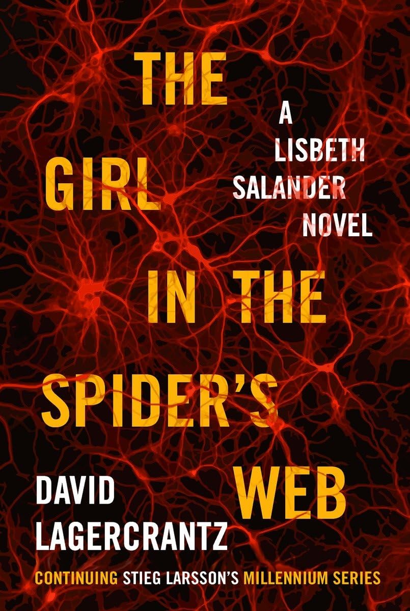 The Girl in the Spider's Web: A Lisbeth Salander Novel, continuing Stieg Larsson's Millennium Series Detective & CSI