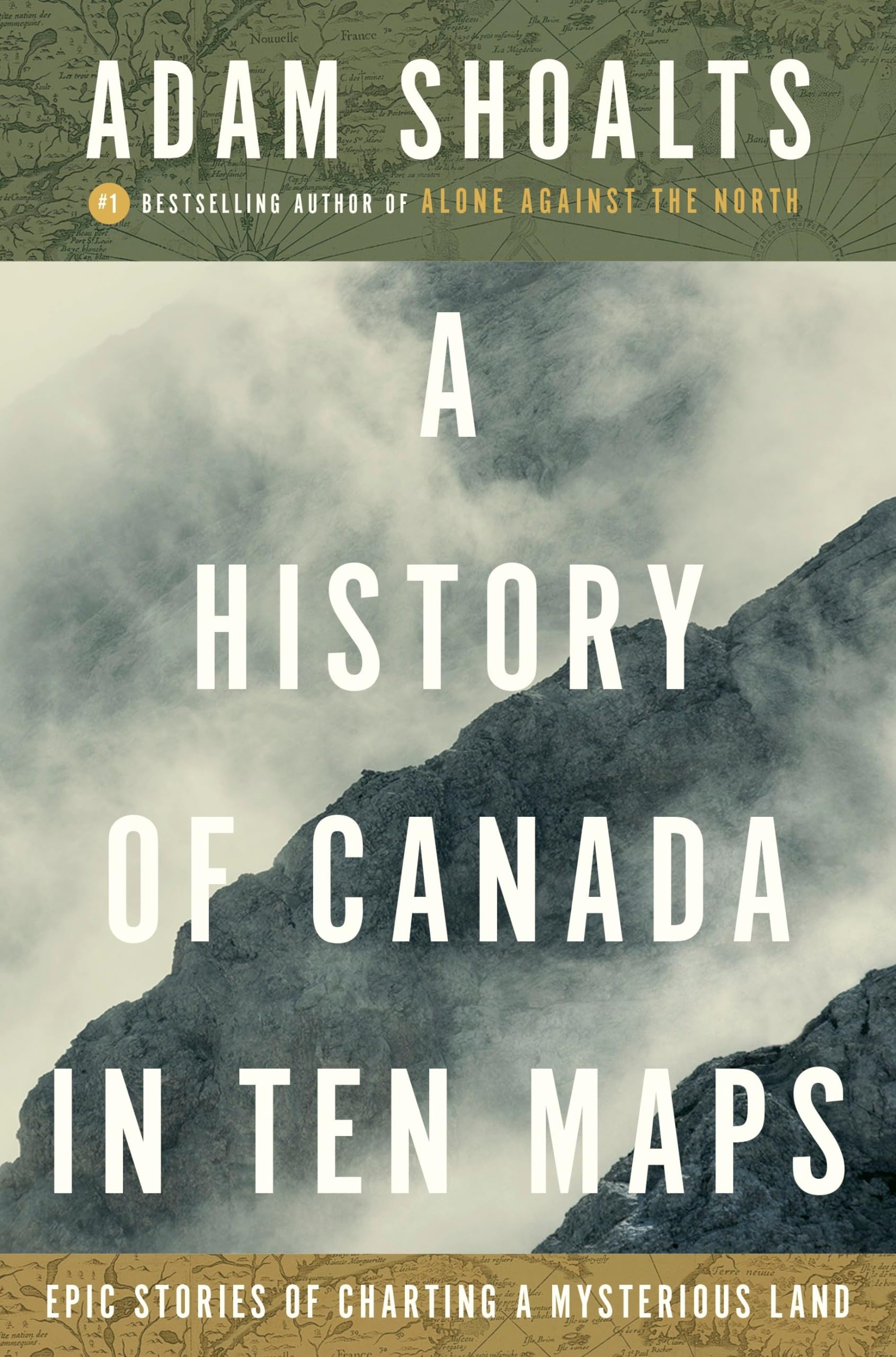 A History of Canada in Ten Maps: Epic Stories of Charting a Mysterious Land Politics & History