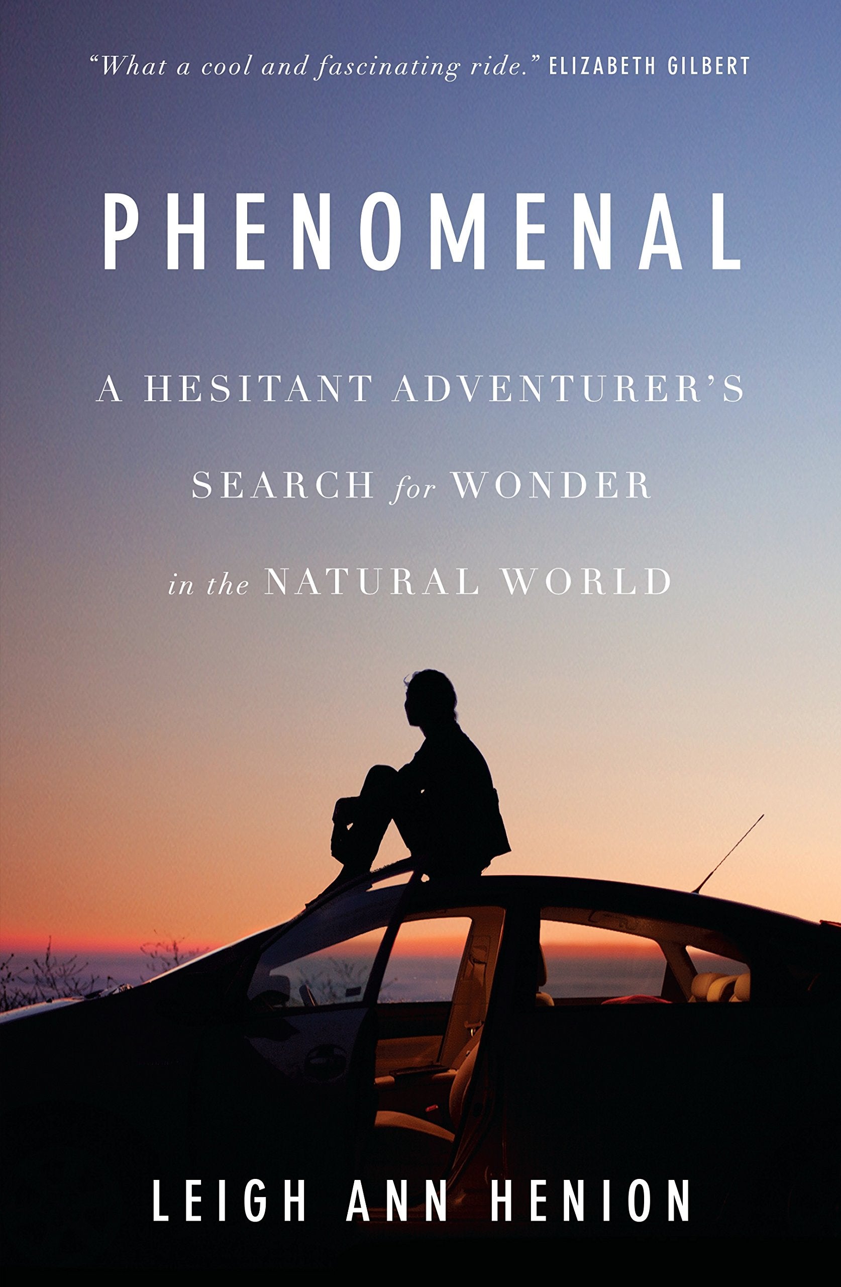 Phenomenal: A Hesitant Adventurer's Search For Wonder In TheNatural World Books