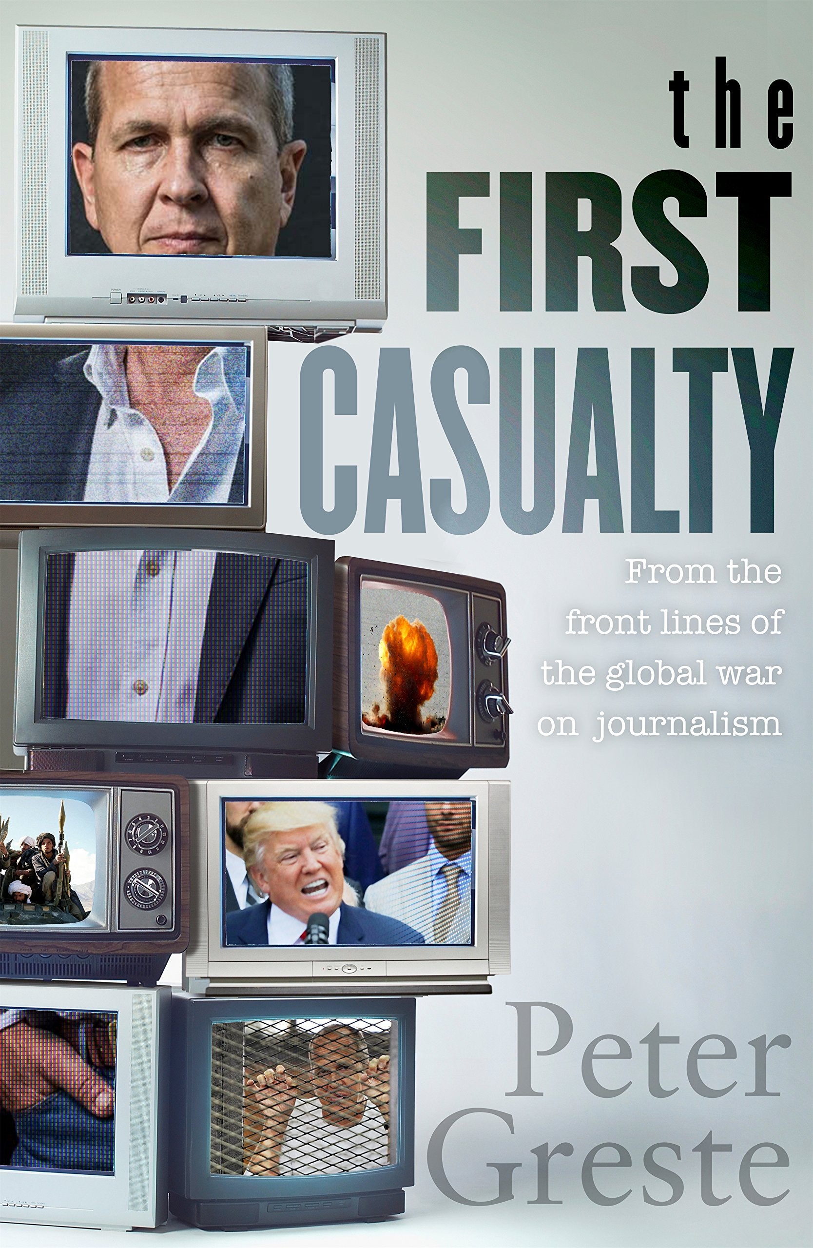 The First Casualty: A Memoir from the Front Lines of the Global War on Journalism book
