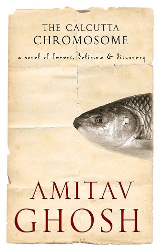 The Calcutta Chromosome: A Novel of Fevers, Delirium and Discovery book