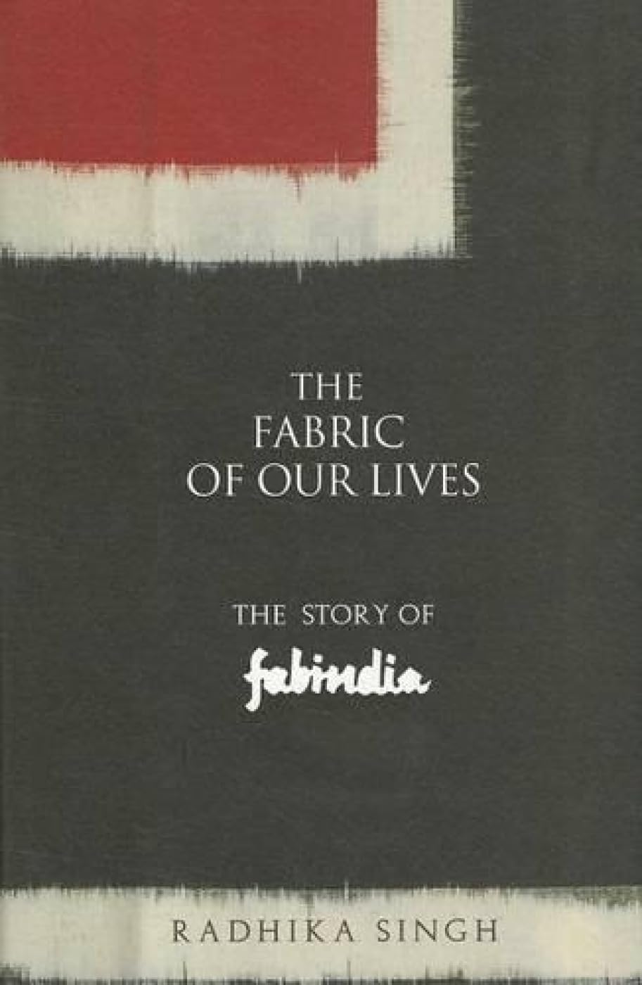 The Fabric of Our Lives: The Story of Fabindia Business, Finance & Career