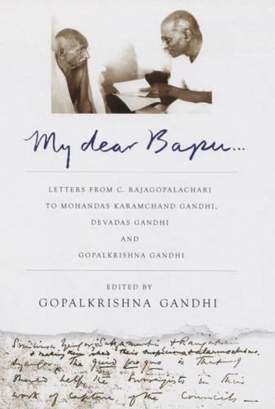 My Dear Bapu: Letters from C. Rajagopalachari to Mohandas Karamchand Gandhi, Devadas Gandhi and Gopalkrishna Gandhi Memories