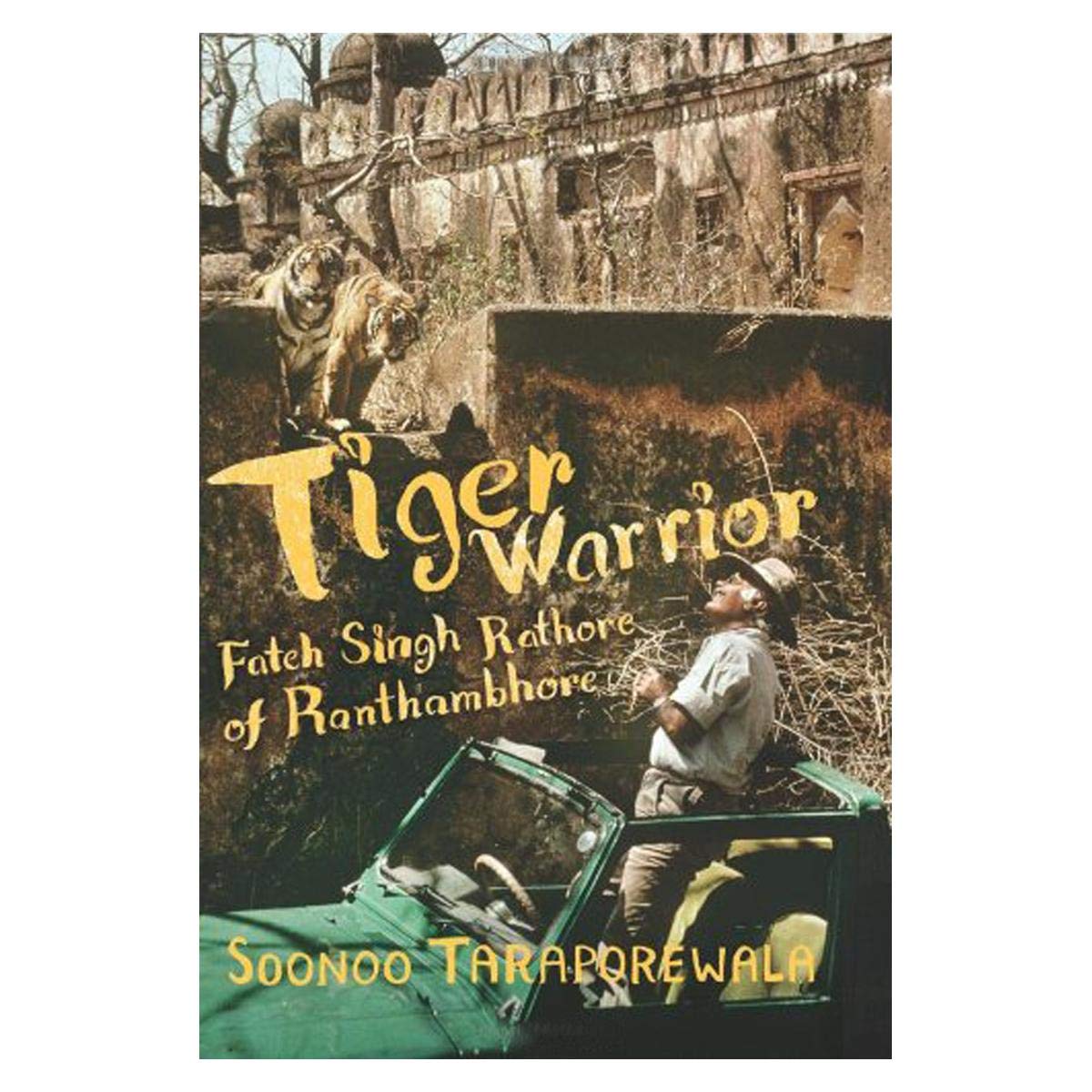 Tiger Warrior: Fateh Singh Rathore of Ranthambhore Memories
