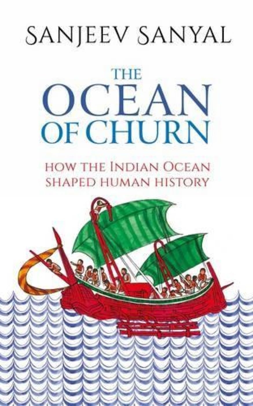 The Ocean of Churn: How the Indian Ocean Shaped Human History Politics & History