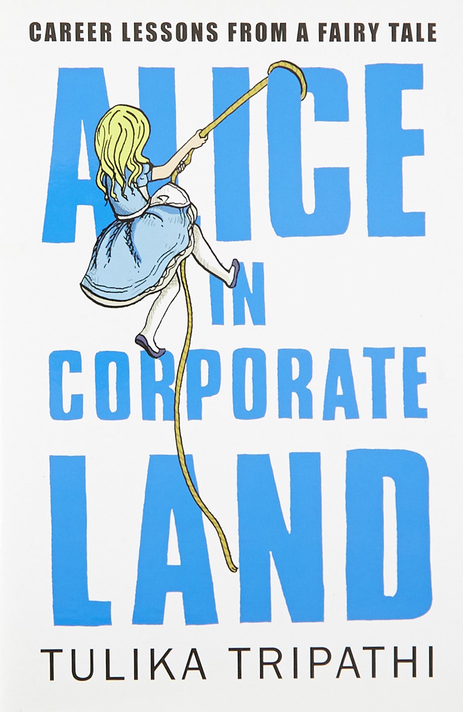 Alice In Corporateland: Career Lessons From A Fairy Tale Business, Finance & Career