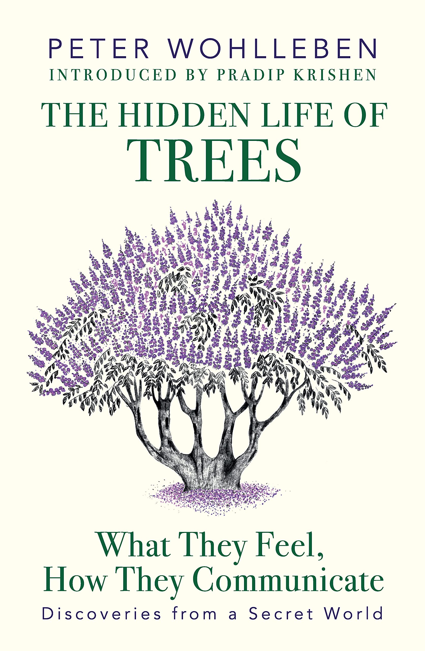 The Hidden Life of Trees: What They Feel, How They Communicate―Discoveries from a Secret World Mathematics
