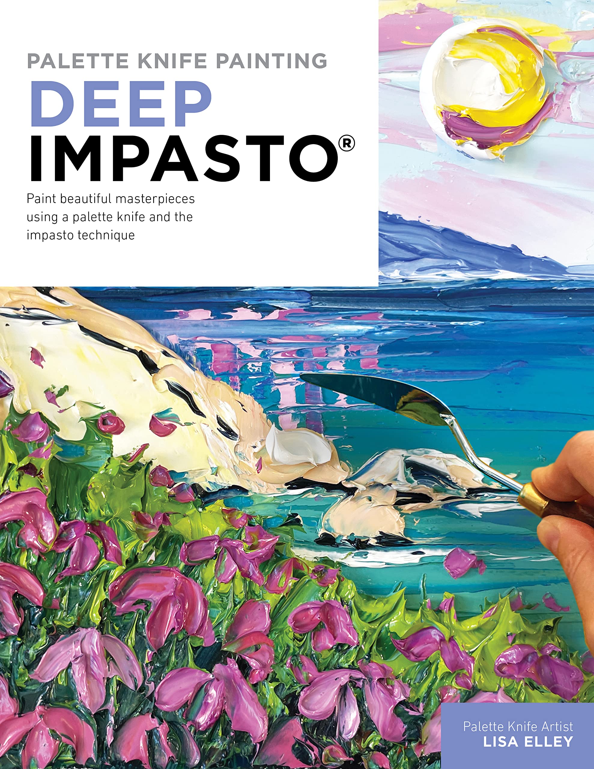 Palette Knife Painting: Deep Impasto: Paint beautiful masterpieces using a palette knife and the impasto technique (Paint with Me) Film, Art & Culture