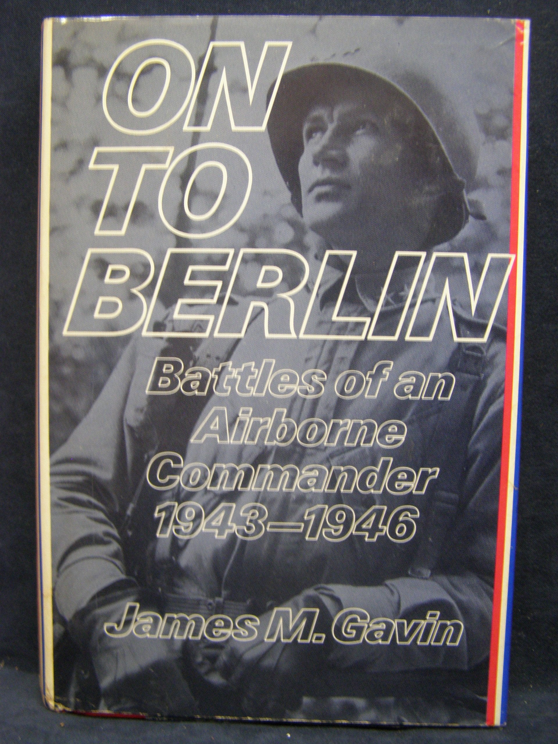 On to Berlin: Battles of an Airborne Commander, 1943-1946 Politics & History
