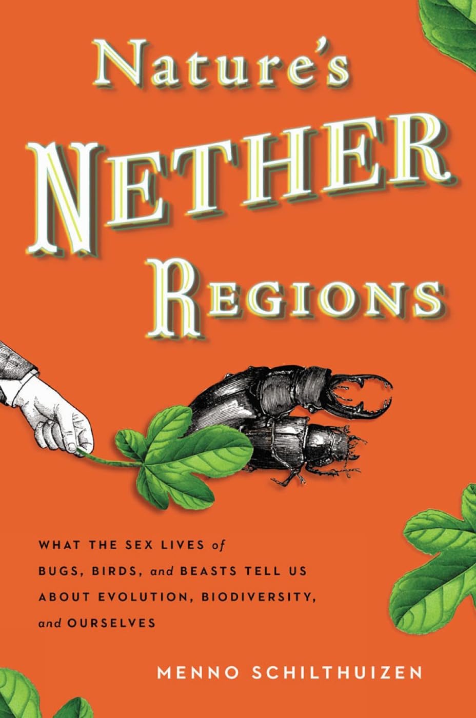 Nature's Nether Regions: What the Sex Lives of Bugs, Birds, and Beasts Tell Us About Evolution, Biodiversity, and Ourselves Medicine