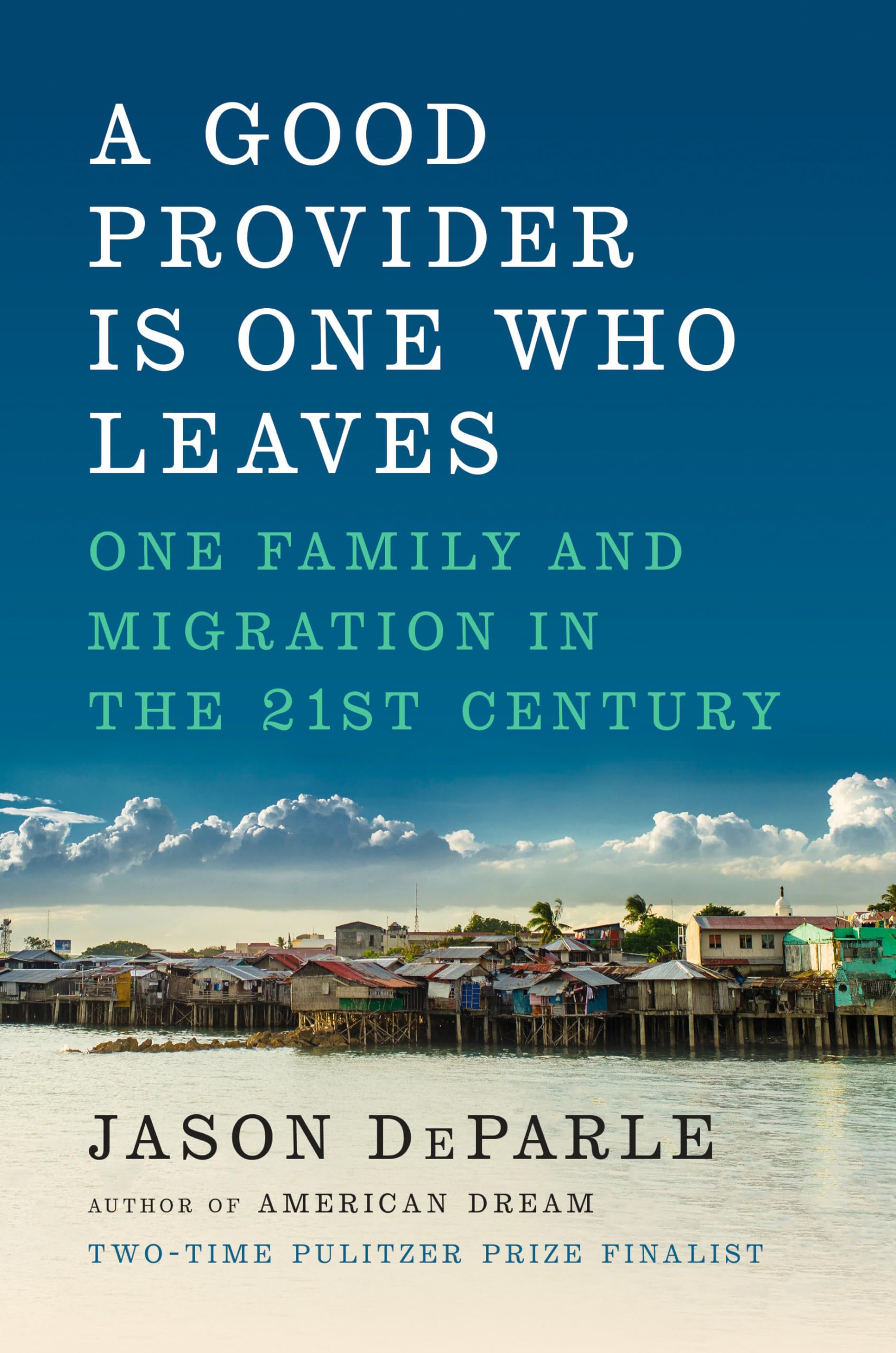 A Good Provider Is One Who Leaves: One Family and Migration in the 21st Century book