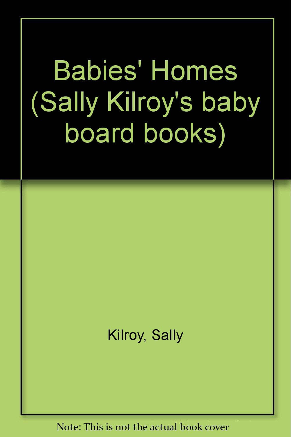 Babies' Homes (Sally Kilroy's baby board books) Novels & Short Stories