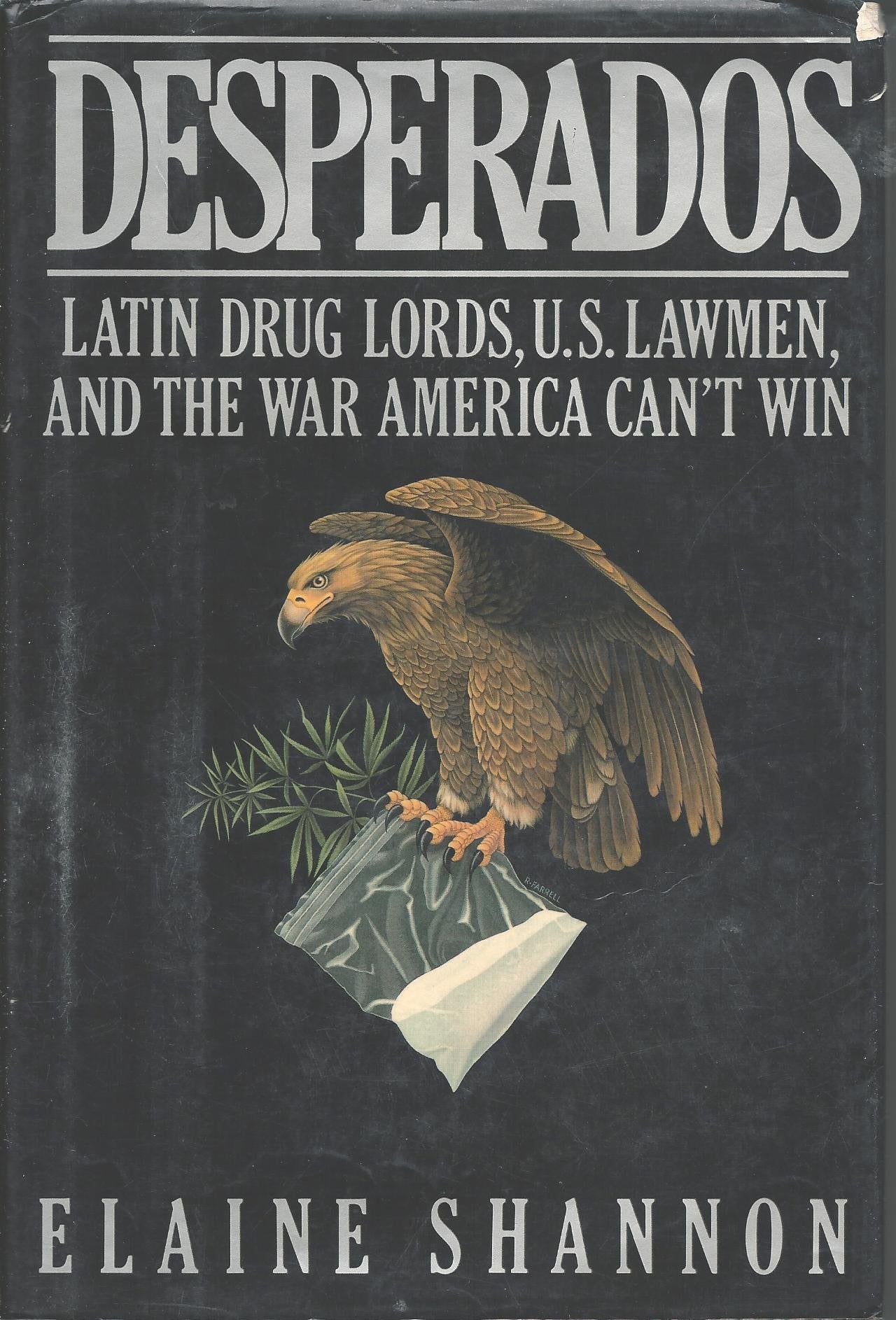 Desperados: Latin Drug Lords, U.S. Lawmen, And the War America Can't Win Books