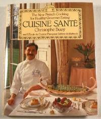 Cuisine Sante: The New Cookery of Healthy Gourmet Eating Cooking & Enjoying