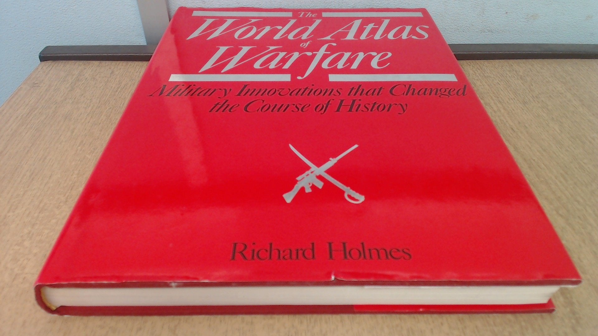 World Atlas of Warfare: Military Innovations That Changed the Course Ofhistory Politics & History