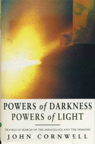 Powers of Darkness, Powers of Light: Travels in Search of the Miraculous And the Demonic book