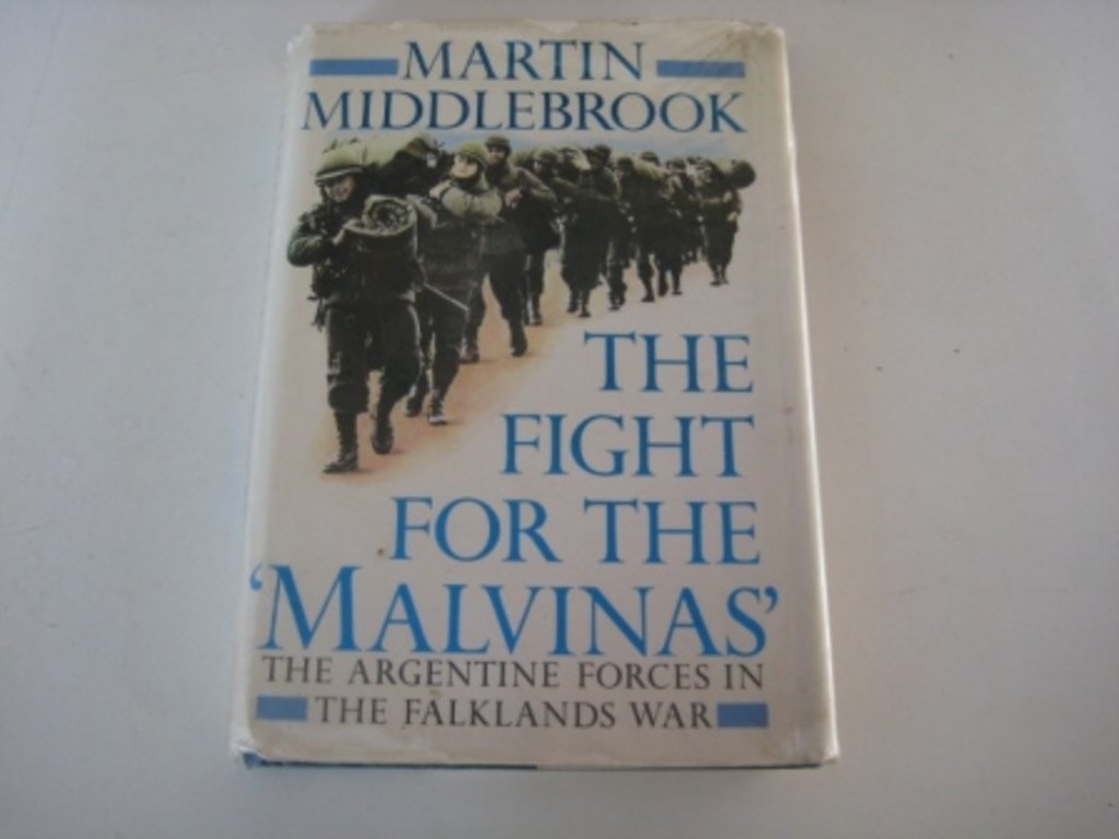 The Fight For the 'Malvinas': The Argentine Forces in the Falklands War Politics & History