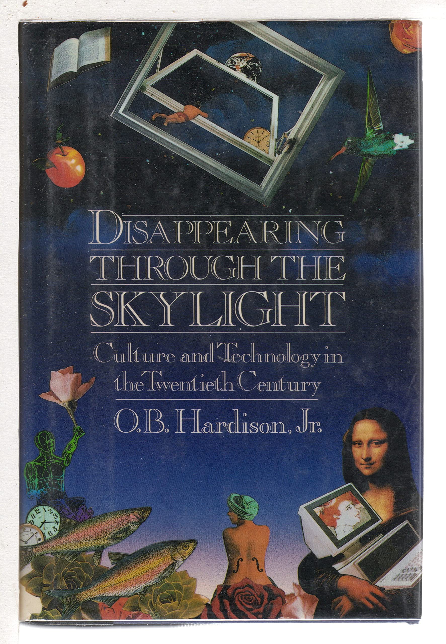 Disappearing Through the Skylight: Culture And Technology in the Twentieth Century General education