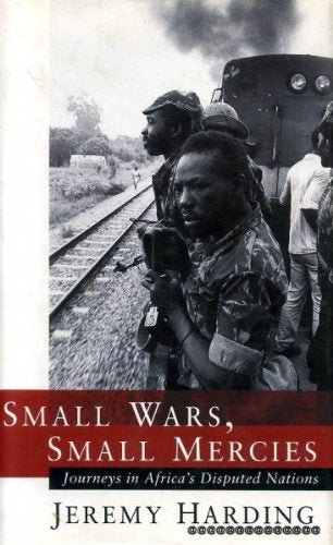 Small Wars, Small Mercies: Journeys in Africa's Disputed Nations book