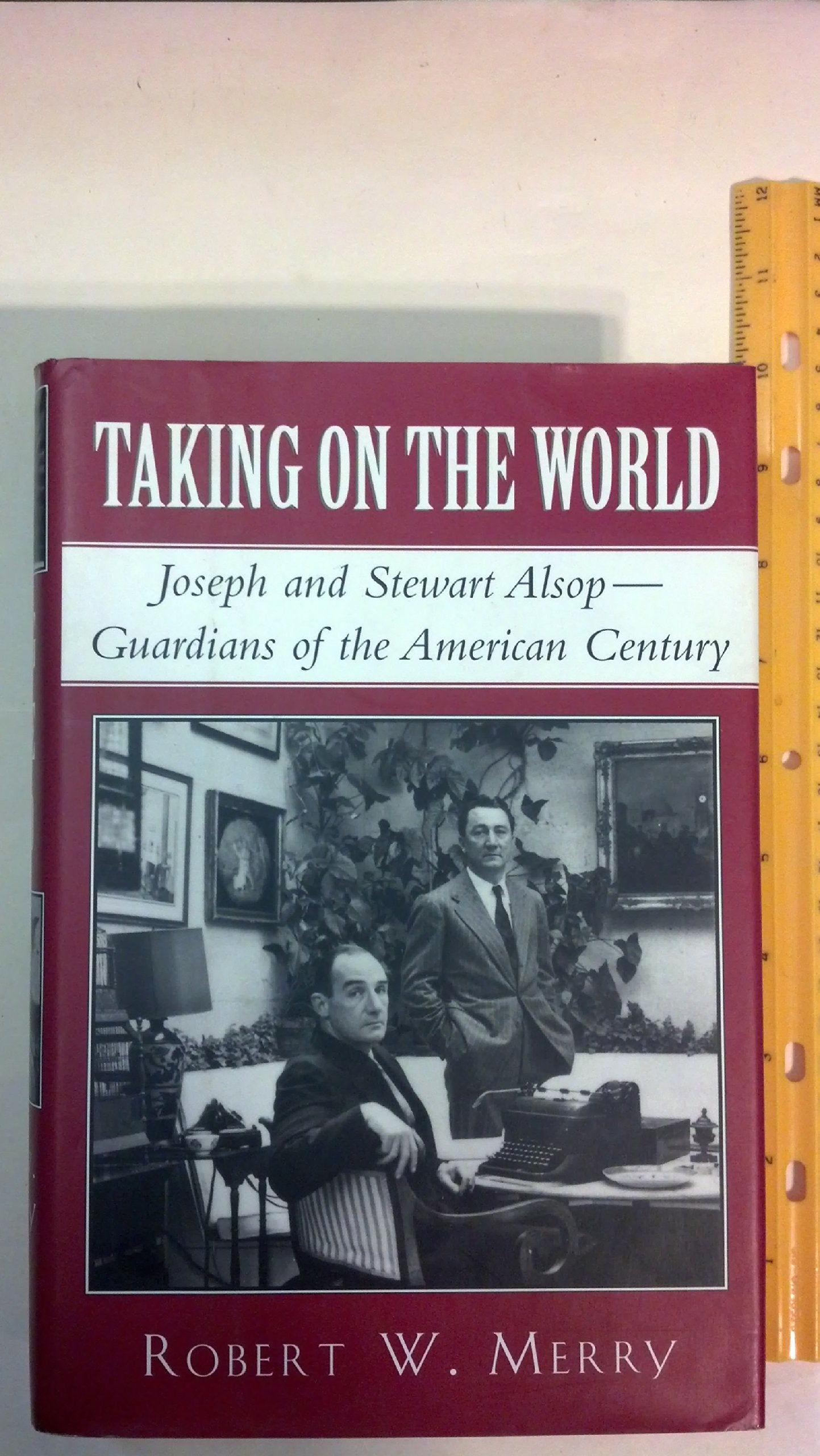 Taking On the World: Joseph And Stewart Alsop:Guardians of the American Century Memories