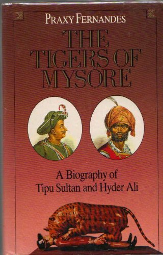 The Tigers of Mysore: A Biography of Haider Ali & Tipu Sultan Memories