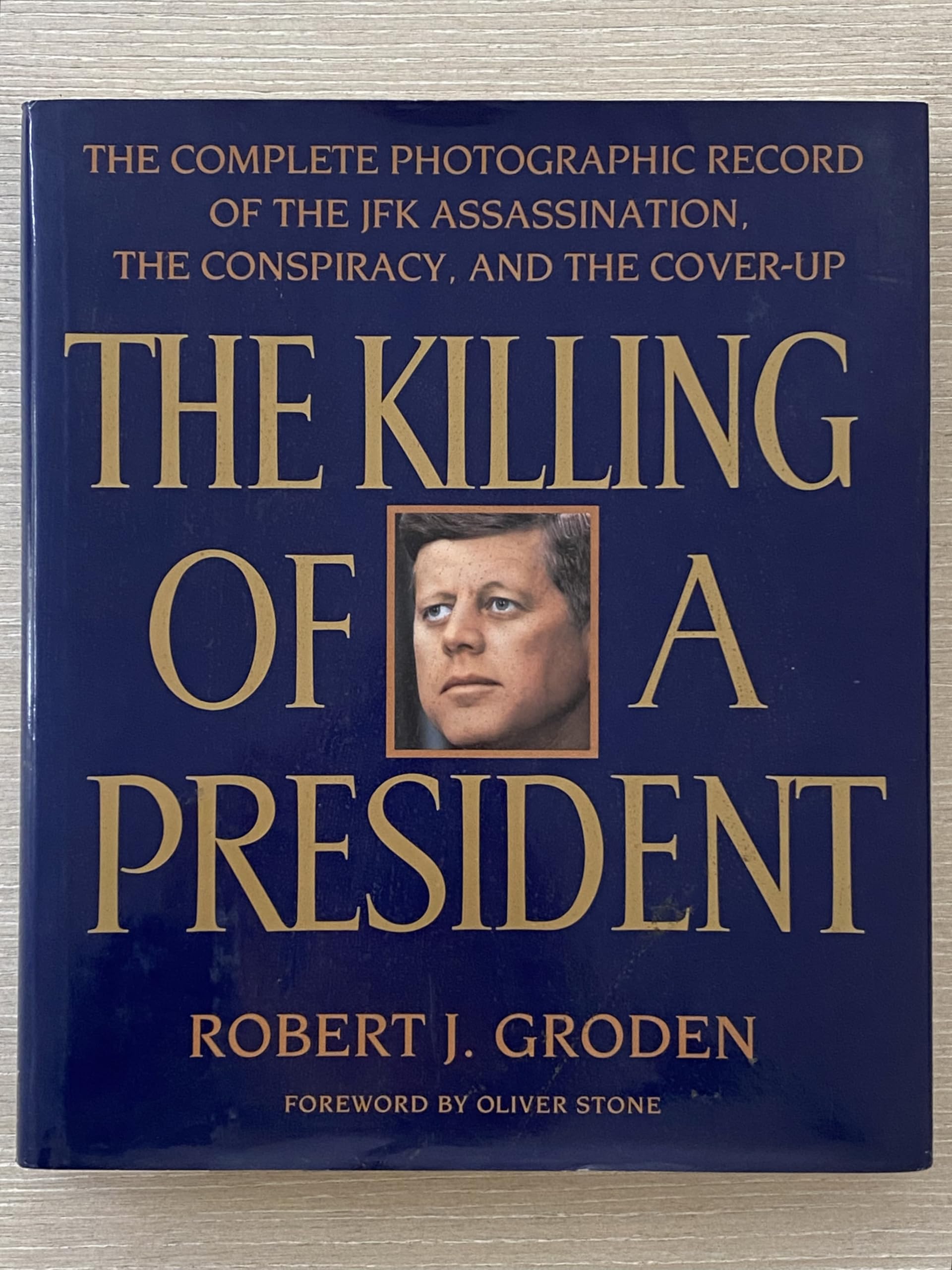 The Killing of a President: The Complete Photographic Record of the JFK Assassination, the Conspiracy, and the Cover-Up book