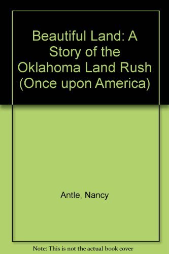 Beautiful Land: A Story of the Oklahoma Land Rush:Once Upon America Series Non-fiction