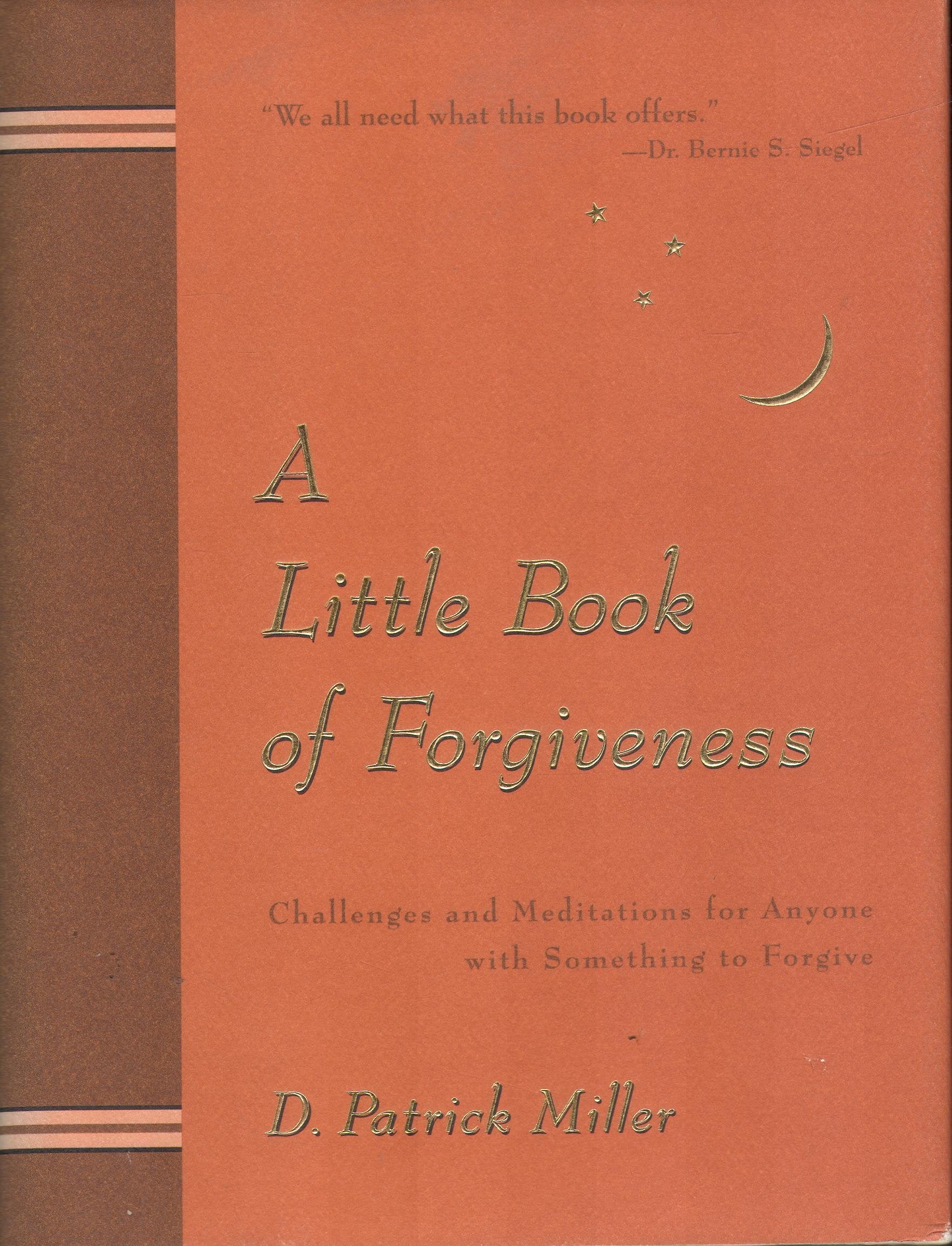 A Little Book of Forgiveness: Challenges And Meditations For Anyone with Something to Forgive Self-help