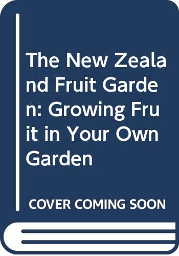 The New Zealand Fruit Garden: Growing Fruit in Your Own Garden Books