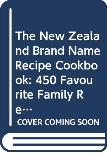 The New Zealand Brand Name Recipe Cookbook: 450 Favourite Family Recipes Books