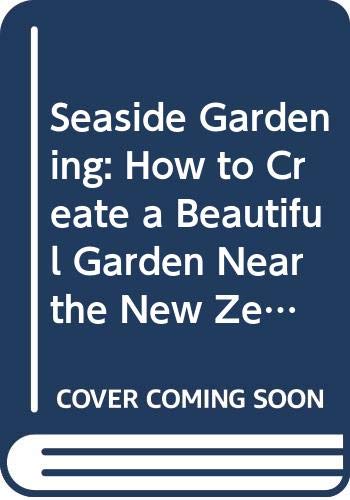 Seaside Gardening: How to Create a Beautiful Garden Near the New Zealand Coast Books