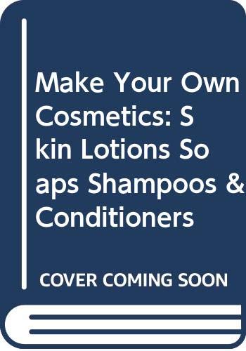 Make Your Own Cosmetics: Skin Lotions Soaps Shampoos & Conditioners Books