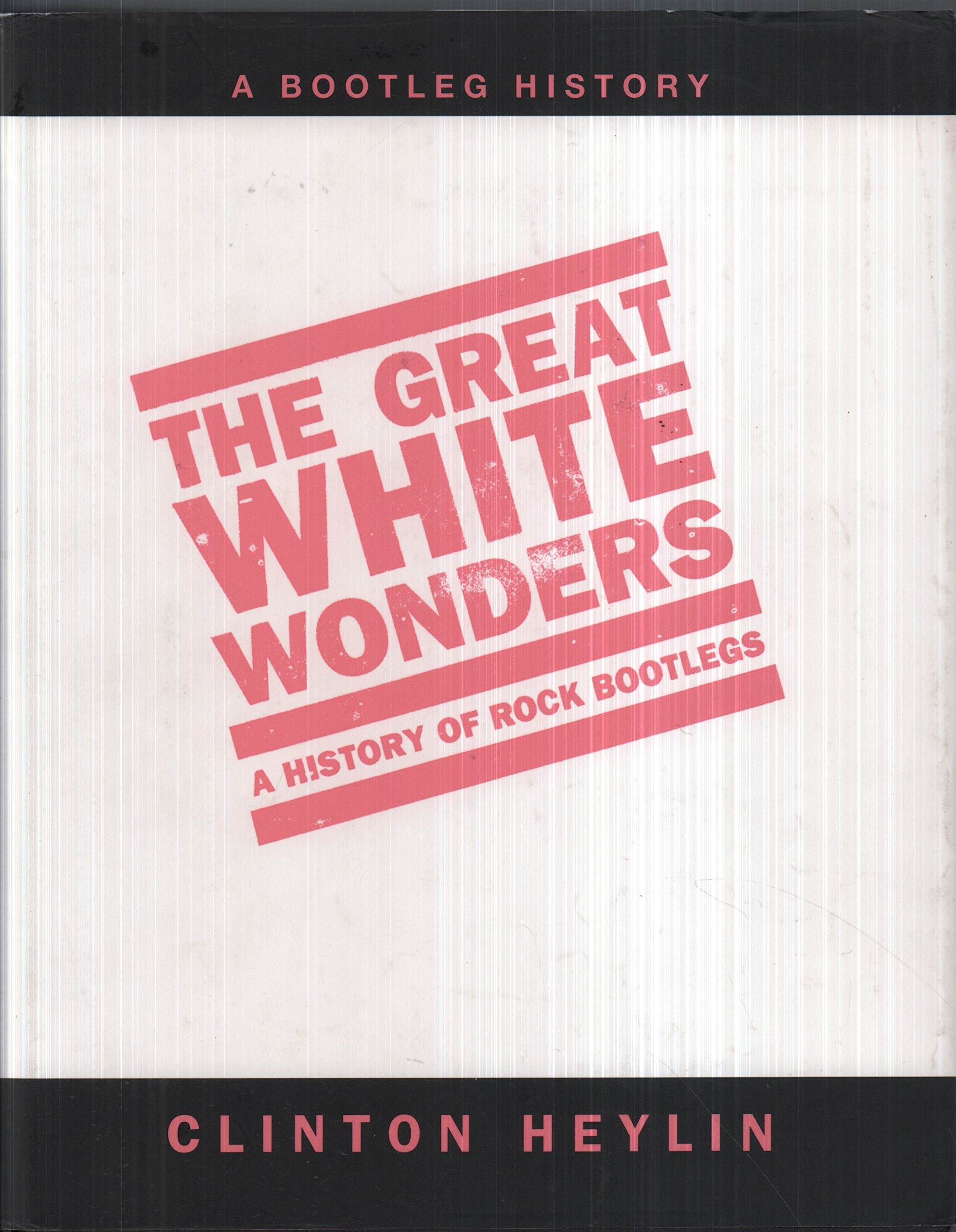 The Great White Wonders: A History of Rock Bootlegs Arts & Music