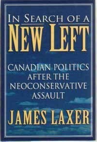 In Search of a New Left: Canadian Politics After the Neoconservative Assault Books
