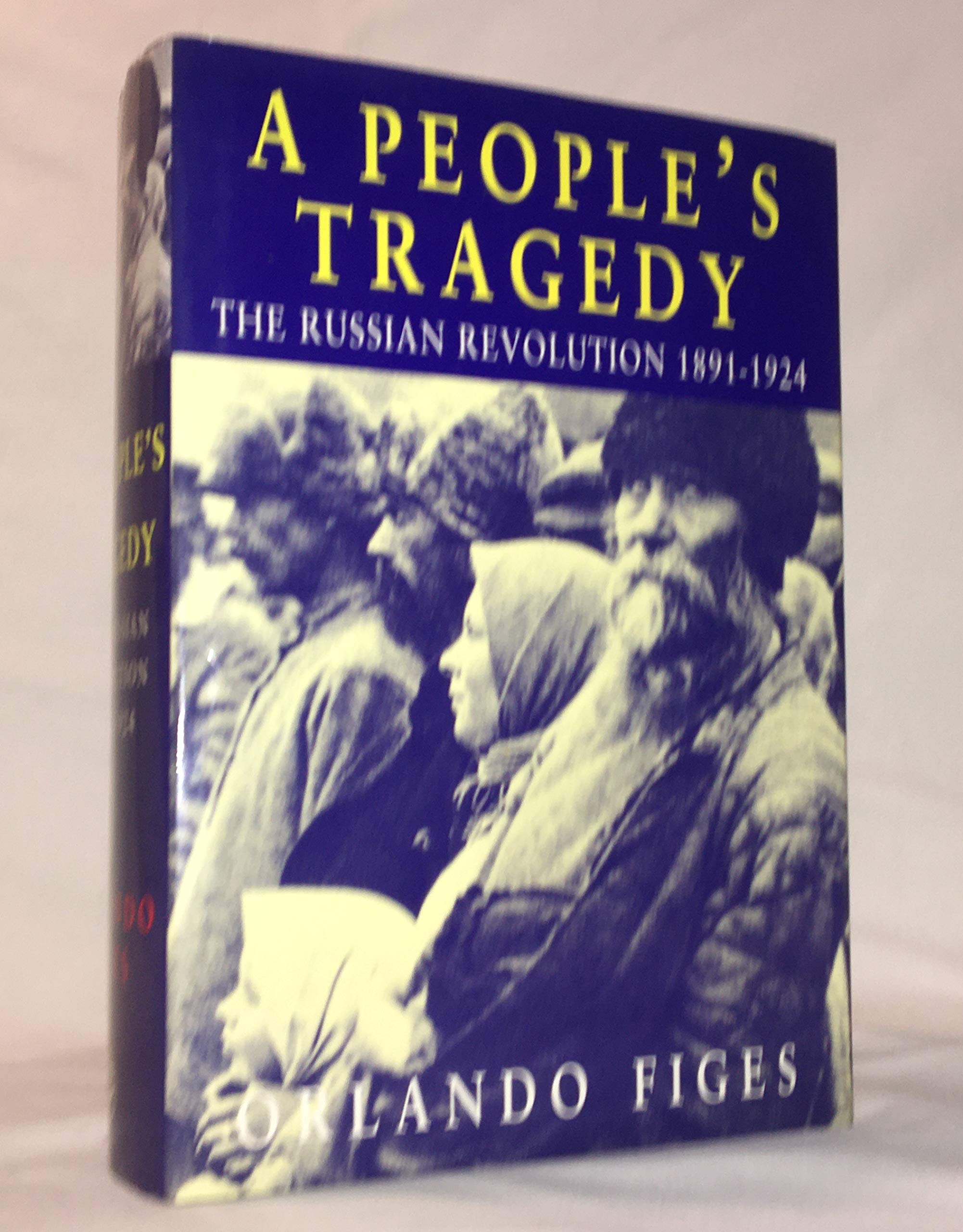 A People's Tragedy: The Russian Revolution:1891-1924 Politics & History
