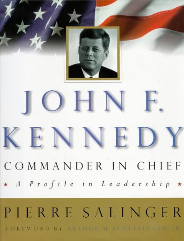 John F.Kennedy:Commander in Chief: A Profile in Leadership book