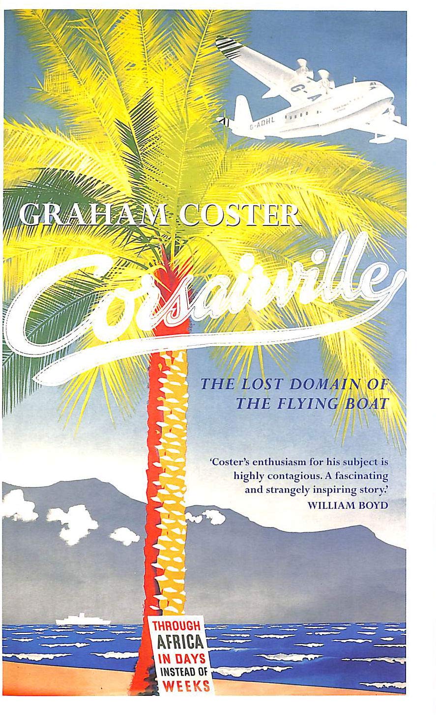 Corsairville: The Lost Domain of the Flying Boat: The Last Domain of the Flying Boat Travelogues