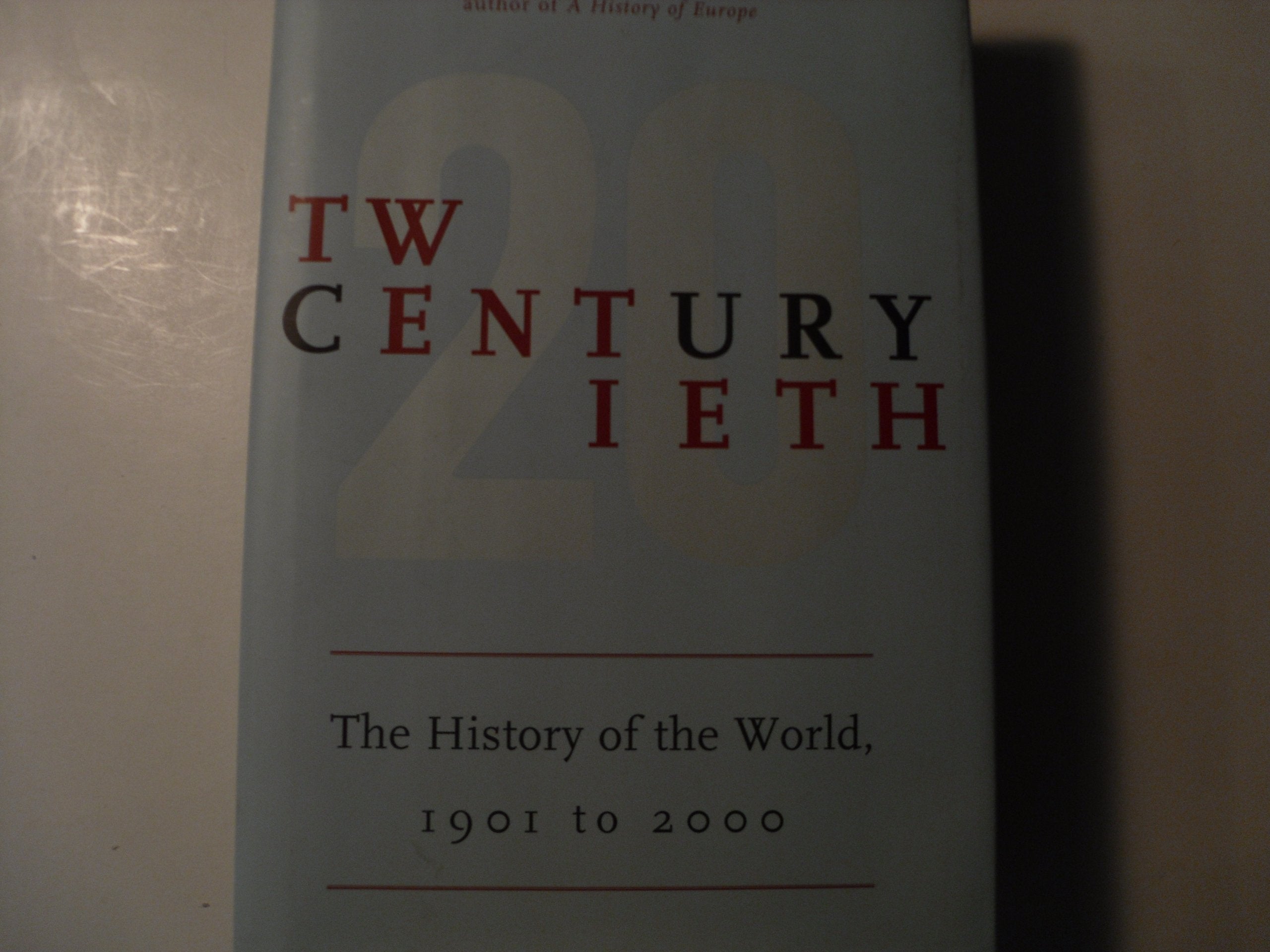 Twentieth Century: The History of the World,1901 to the Present Politics & History