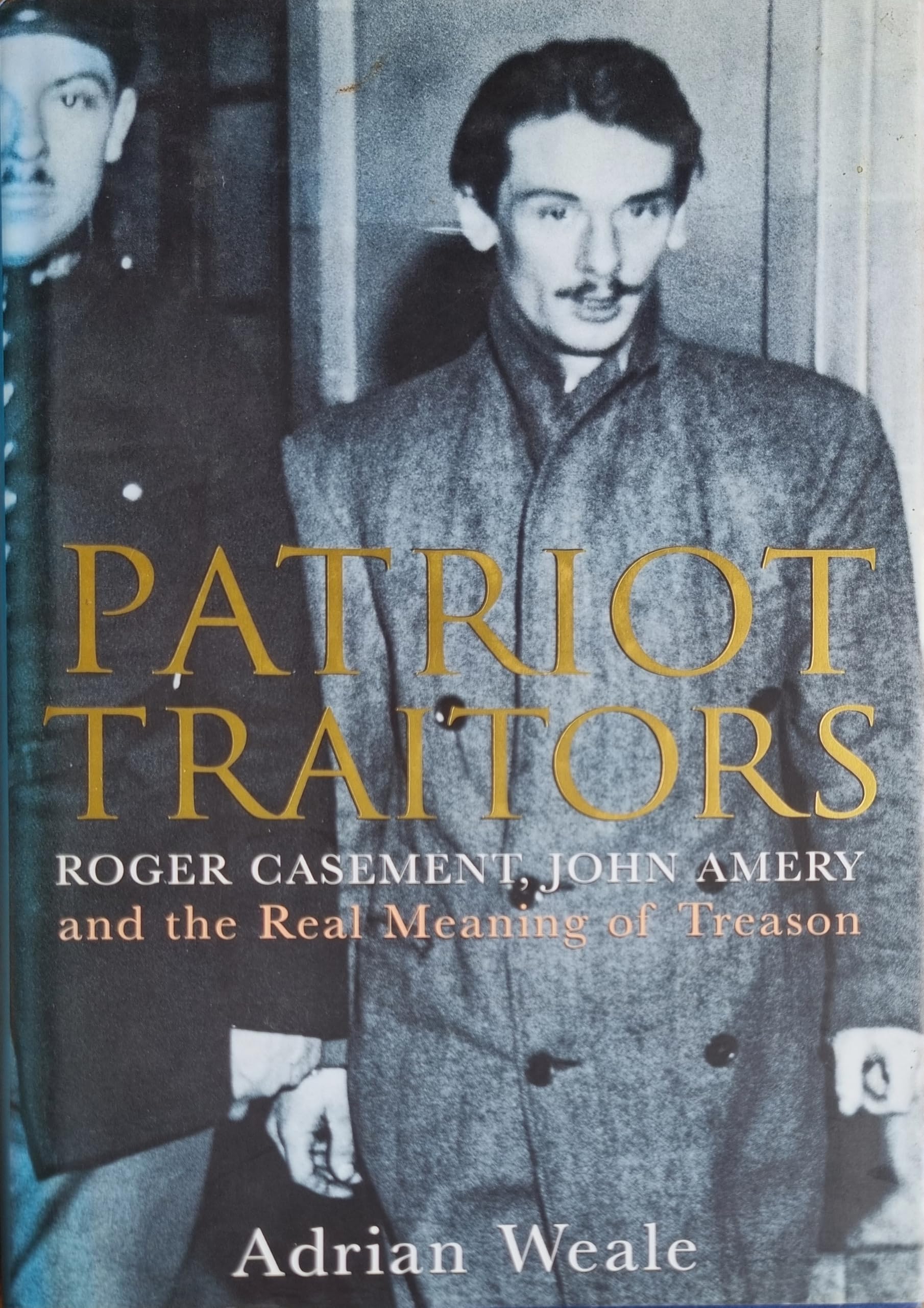 Patriot Traitors: Roger Casement, John Amery And the Real Meaning of Treason book