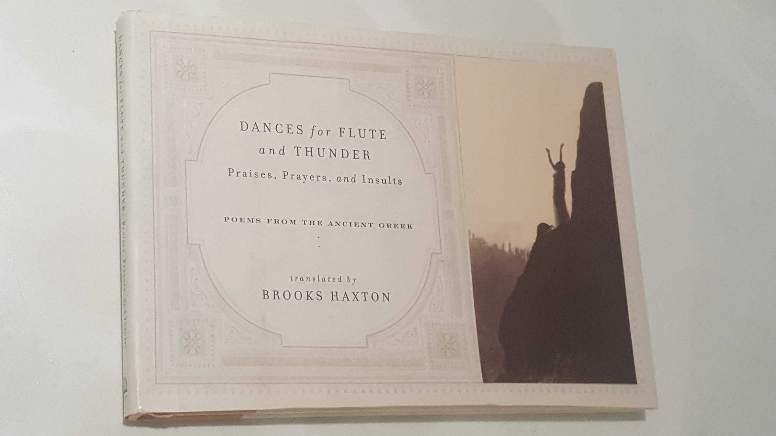 Dances For Flute And Thunder: Praises, Prayers, And Insults:Poems from the Ancient Greek Poetry
