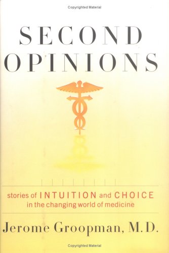 Second Opinions: Stories of Intuition And Choice in the Changing World of Medicine Medicine
