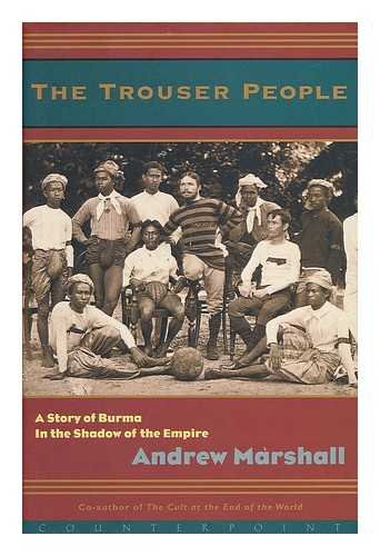 The Trouser People: A Quest For the Victorian Footballer Who Made Burma Play the Empire's Game Politics & Society
